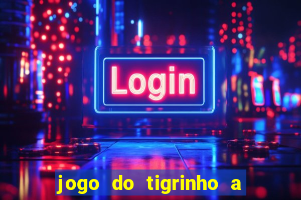 jogo do tigrinho a partir de r$ 5